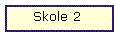 Skole 2